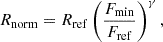 $$ \begin{aligned} R_\mathrm{norm} = R_\mathrm{ref} \left( \frac{{F}_\mathrm{min} }{{F}_\mathrm{ref} } \right) ^{\gamma }, \end{aligned} $$