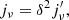 $$ \begin{aligned} j_{\nu }&= \delta ^2 j^\prime _{\nu } ,\end{aligned} $$