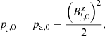 $$ \begin{aligned} p_{\rm j, 0} = p_{\rm a, 0} - \dfrac{\left(B^\mathrm{z}_{\rm j,0}\right)^2}{2}, \end{aligned} $$
