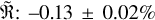 $\mathop \Re \limits^ : - 0.13 \pm 0.02\% $