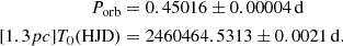 $$ \begin{aligned} \qquad \quad ~~P_{\rm {orb}}&= 0.45016 \pm 0.00004\, \mathrm{d}\\[1.3pc] \textit{T}_0 \mathrm{(HJD)}&= 2460464.5313 \pm 0.0021\, \mathrm{d}. \end{aligned} $$