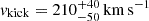 $ v_{\mathrm{kick}} = 210^{+40}_{-50}\,\rm{ km\,s^{-1}} $