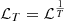 $ \mathcal{L}_T=\mathcal{L}^{\frac{1}{T}} $
