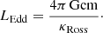 $$ \begin{aligned} \begin{array}{c@{\qquad }c} L_\mathrm{Edd} = \dfrac{4\pi \,\mathrm{Gcm}}{\kappa _\mathrm{Ross} }\cdot \end{array} \end{aligned} $$