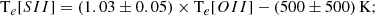 $$ \begin{aligned} \mathrm T_{e}[SII]&= (1.03\pm 0.05)\times \mathrm T_{e}[OII] - (500\pm 500)\,\mathrm{K};\end{aligned} $$
