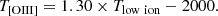 $$ \begin{aligned} T_{\rm [O III]} = 1.30 \times T_{\rm low \ ion} - 2000. \end{aligned} $$