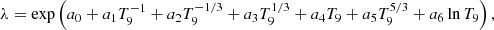 $$ \begin{aligned} \lambda = \exp \left({a_0 + a_1 T_9^{-1} + a_2 T_9^{-1/3} + a_3 T_9^{1/3} + a_4 T_9 + a_5 T_9^{5/3} + a_6 \ln {T_9} }\right), \end{aligned} $$