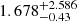 $ 1.678^{+2.586}_{-0.43} $