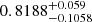 $ 0.8188^{+0.059}_{-0.1058} $