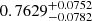 $ 0.7629^{+0.0752}_{-0.0782} $