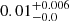 $ 0.01^{+0.006}_{-0.0} $