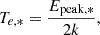 $$ \begin{aligned} T_{e,*} = \frac{E_{\mathrm{peak},*}}{2k} ,\end{aligned} $$