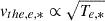 $ \mathit{v}_{the,e,*} \propto \sqrt{T_{e,*}} $