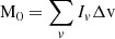 $$ \begin{aligned} \mathrm{M}_{0} = \sum _{v} I_{v} \Delta \mathrm{v}\end{aligned} $$
