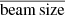 $ \overline{\mathrm{beam\,size}} $