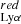 $ _{\mathrm{Ly}\alpha}^{red} $