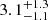 $ 3.1^{+1.3}_{-1.1} $