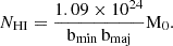 $$ \begin{aligned} N_{\mathrm{HI}} = \dfrac{1.09\times 10^{24}}{\mathrm{b_{min}}\,\mathrm{b_{maj}}}\mathrm{M}_{0}.\end{aligned} $$