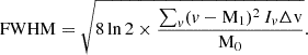 $$ \begin{aligned} {\mathrm{FWHM}}=\sqrt{8\ln 2\times \frac{\sum _{v} (v-\mathrm{M}_1)^2\, I_{v} \Delta {\mathrm{v}}}{\mathrm{M}_0}}. \end{aligned} $$