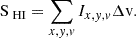 $$ \begin{aligned} \mathrm{S}_{\text{ HI}} =\sum _{x,y,v} I_{x,y,v} \Delta \mathrm{v}.\end{aligned} $$