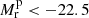 $ M_{\mathrm{r}}^{\mathrm{p}} < -22.5 $