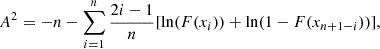 $$ \begin{aligned} A^2=-n-\sum _{i = 1}^{n}{\frac{2i-1}{n}}[\ln (F(x_{i}))+\ln (1-F(x_{n+1-i}))] ,\end{aligned} $$