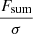 $ \frac{F_{\mathrm{sum}}}{\sigma} $