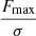 $ \frac{F_{\mathrm{max}}}{\sigma} $