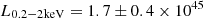$ L_{0.2-2\rm keV} = 1.7 \pm 0.4 \times10^{45} $