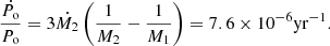$$ \begin{aligned} \frac{\dot{P_{\rm o}}}{P_{\rm o}} = 3\dot{M_2}\left(\frac{1}{M_2}-\frac{1}{M_1}\right) = 7.6 \times 10^{-6} \mathrm {yr^{-1}}. \end{aligned} $$