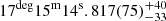 $ 17^{\mathrm{deg}}15^{\mathrm{m}}14^{\mathrm{s}}.817(75)_{-33}^{+40} $