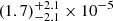 $ (1.7)_{-2.1}^{+2.1} \times 10^{-5} $
