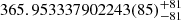 $ 365.953337902243(85)_{-81}^{+81} $