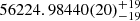 $ 56224.98440(20)_{-19}^{+19} $