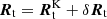 $ {\boldsymbol{R}}_{\mathrm{t}} = {\boldsymbol{R}}_{\mathrm{t}}^{\mathrm{K}} + \delta {\boldsymbol{R}}_{\mathrm{t}} $