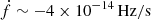 $ \dot f \sim -4\times 10^{-14}\,\mathrm{Hz/s} $
