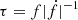 $ \tau = f|\dot f|^{-1} $