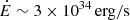 $ \dot E\sim 3\times 10^{34}\,\mathrm{erg/s} $