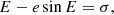 $$ \begin{aligned} E - e\sin E = \sigma , \end{aligned} $$