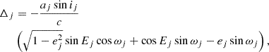 $$ \begin{aligned} \Delta _j&= -\frac{a_j\sin i_j}{c} \\&\left(\sqrt{1-e_j^2}\sin E_j\cos \omega _j + \cos E_j\sin \omega _j - e_j\sin \omega _j\right), \nonumber \end{aligned} $$
