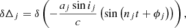 $$ \begin{aligned} \delta \Delta _j = \delta \left(-\frac{a_j\sin i_j}{c}\left(\sin \left(n_j t + \phi _j\right)\right) \right), \end{aligned} $$