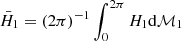 $ \bar H_1 = (2\pi)^{-1}\int_0^{2\pi} H_1 \mathrm{d}\mathcal{M}_1 $