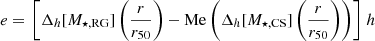 $$ \begin{aligned} e = \left.\left[ \Delta _{h}[M_{\star ,\mathrm {RG}}]\left(\frac{r}{r_{50}}\right) - \mathrm{Me} \left(\Delta _{h}[M_{\star ,\mathrm {CS}}]\left(\frac{r}{r_{50}}\right) \right) \right]\right. h \end{aligned} $$