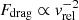 $ F_\mathrm{{drag}} \propto v_\mathrm{{rel}}^{-2} $