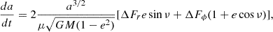$$ \begin{aligned} \frac{da}{dt} = 2\frac{a^{3/2}}{\mu \sqrt{GM(1-e^2)}}[\Delta F_{r}e\sin {\nu }+\Delta F_{\phi }(1+e\cos {\nu })], \end{aligned} $$
