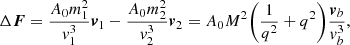 $$ \begin{aligned} \Delta \boldsymbol{F} = \frac{A_{0}m_1^2}{v_1^3}\boldsymbol{v}_1 - \frac{A_{0}m_2^2}{v_2^3}\boldsymbol{v}_2 = A_0M^2\Bigg (\frac{1}{q^2}+q^2\Bigg )\frac{\boldsymbol{v}_b}{v_b^3}, \end{aligned} $$