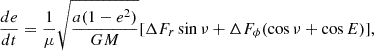 $$ \begin{aligned} \frac{de}{dt} =\frac{1}{\mu }\sqrt{\frac{a(1-e^2)}{GM}}[\Delta F_{r}\sin {\nu }+\Delta F_{\phi }(\cos {\nu }+\cos {E})], \end{aligned} $$