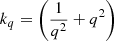$ k_q = \Bigg(\frac{1}{q^2}+q^2\Bigg) $