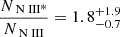 $$ \begin{aligned} \frac{N_{{{\text{ N}}{\small {{\text{ III*}}}}}}}{N_{{{\text{ N}}{\small {{\text{ III}}}}}}} = 1.8^{+1.9}_{-0.7} \end{aligned} $$