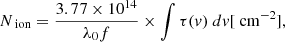 $$ \begin{aligned} N_{\text{ ion}}=\frac{3.77\times 10^{14}}{\lambda _{0}f}\times \int \tau (v)\ dv [\text{ cm}^{-2}], \end{aligned} $$